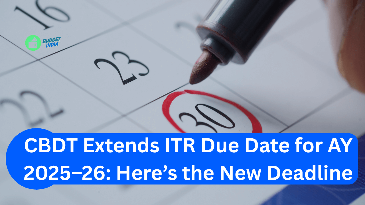 CBDT Extends ITR Due Date for AY 2025–26: Here’s the New Deadline