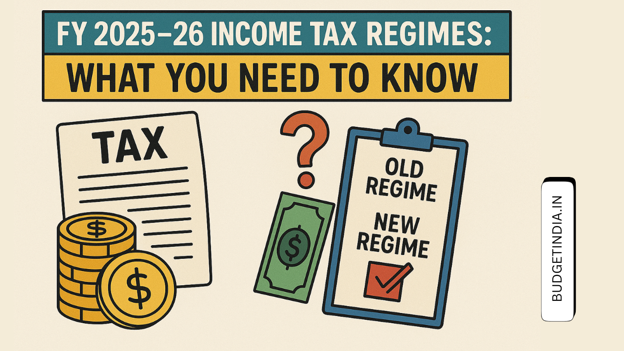 FY 2025–26 Income Tax Regimes: What You Need to Know